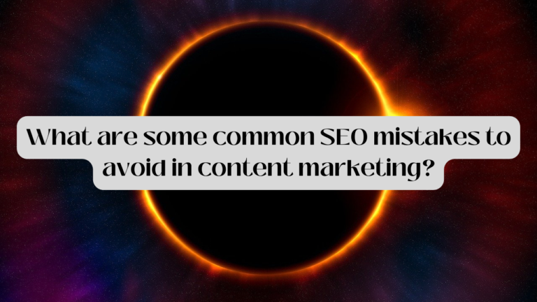 What Are Some Common SEO Mistakes To Avoid In Content Marketing?