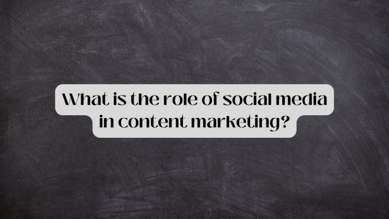 What Is The Role Of Social Media In Content Marketing?